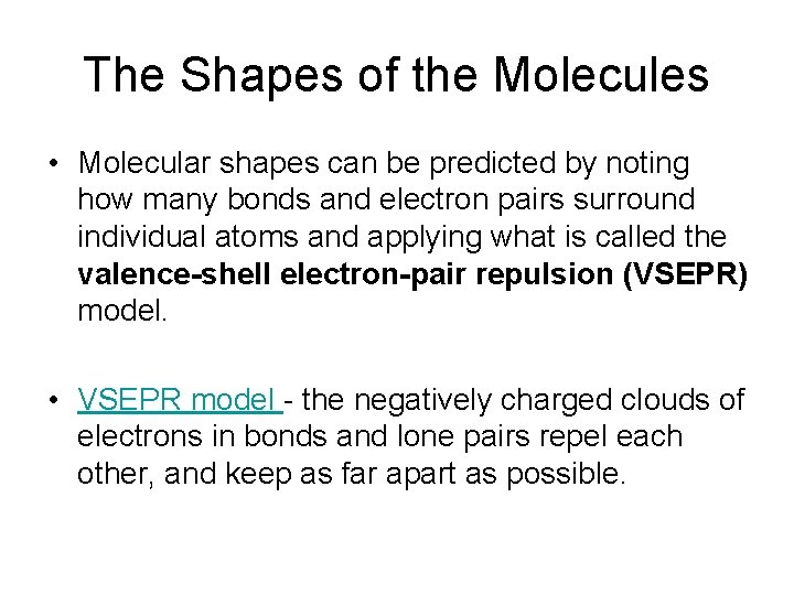 The Shapes of the Molecules • Molecular shapes can be predicted by noting how