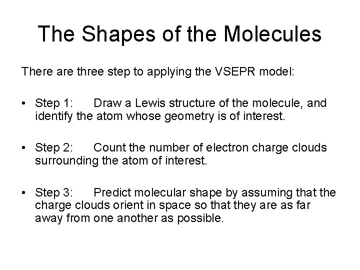 The Shapes of the Molecules There are three step to applying the VSEPR model: