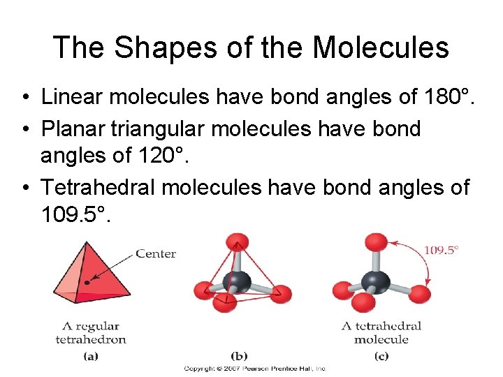 The Shapes of the Molecules • Linear molecules have bond angles of 180°. •