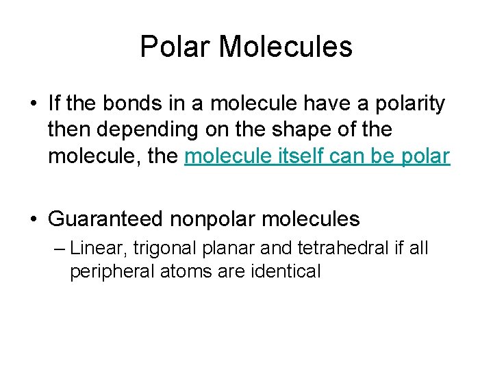 Polar Molecules • If the bonds in a molecule have a polarity then depending