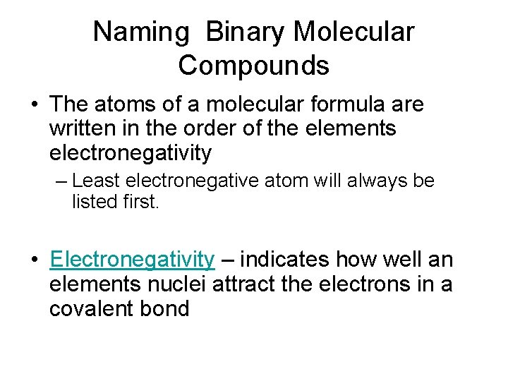 Naming Binary Molecular Compounds • The atoms of a molecular formula are written in