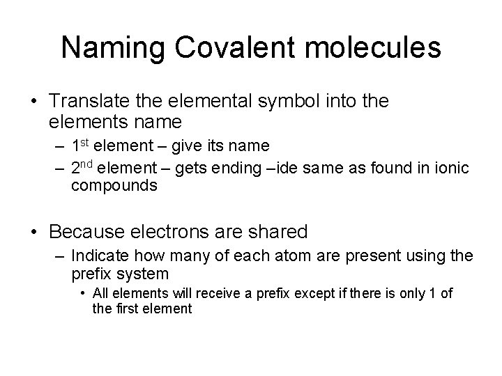 Naming Covalent molecules • Translate the elemental symbol into the elements name – 1