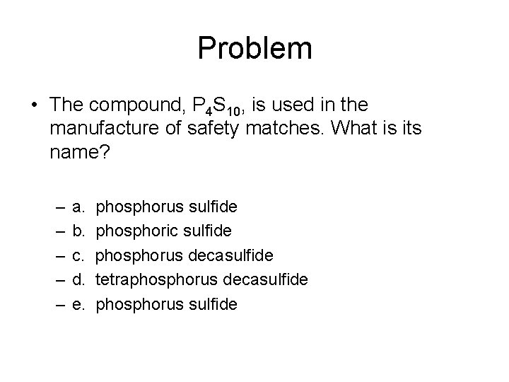 Problem • The compound, P 4 S 10, is used in the manufacture of