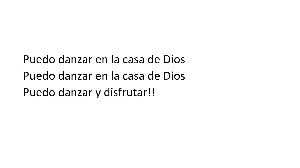 Puedo danzar en la casa de Dios Puedo danzar y disfrutar!! 