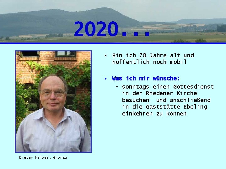 2020. . . • Bin ich 78 Jahre alt und hoffentlich noch mobil •