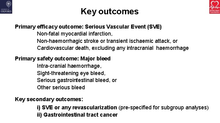 Key outcomes Primary efficacy outcome: Serious Vascular Event (SVE) Non-fatal myocardial infarction, Non-haemorrhagic stroke