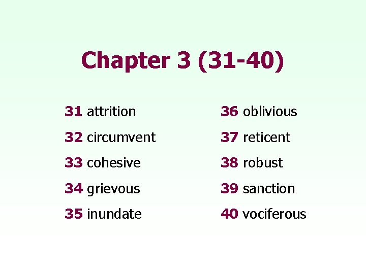 Chapter 3 (31 -40) 31 attrition 36 oblivious 32 circumvent 37 reticent 33 cohesive
