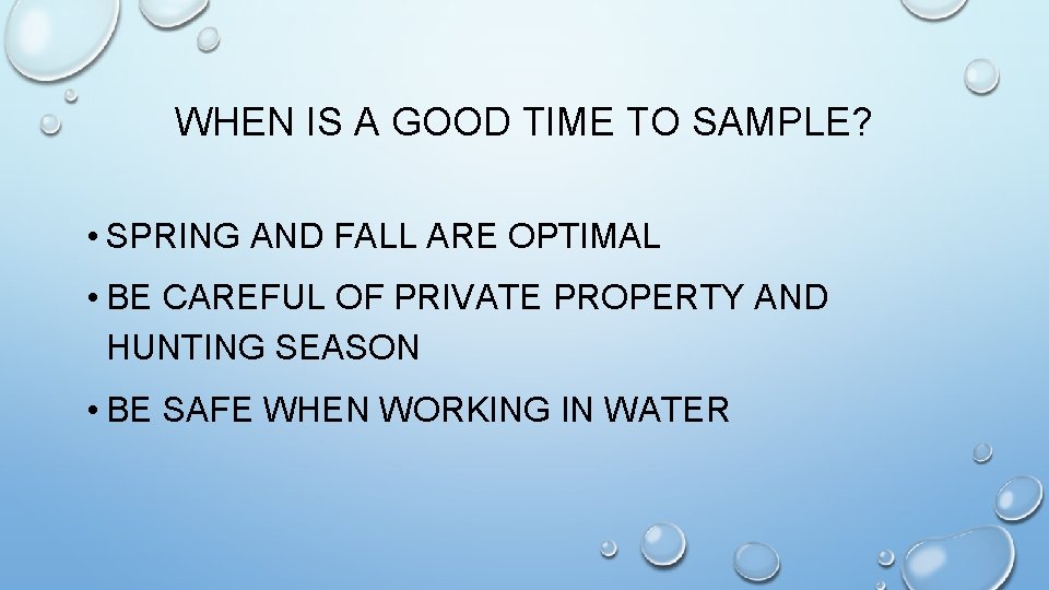 WHEN IS A GOOD TIME TO SAMPLE? • SPRING AND FALL ARE OPTIMAL •