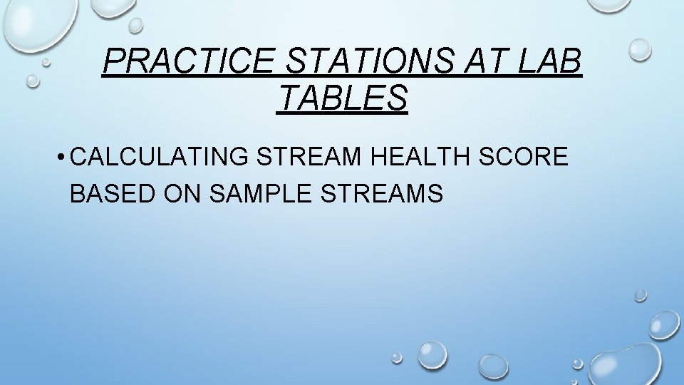 PRACTICE STATIONS AT LAB TABLES • CALCULATING STREAM HEALTH SCORE BASED ON SAMPLE STREAMS