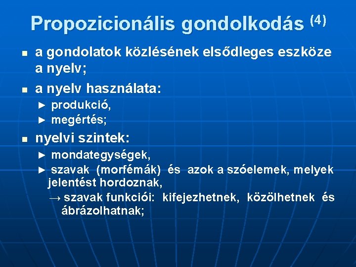 Propozicionális gondolkodás (4) n n a gondolatok közlésének elsődleges eszköze a nyelv; a nyelv