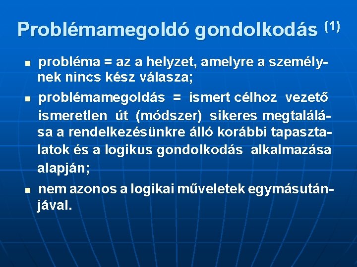 Problémamegoldó gondolkodás (1) n n n probléma = az a helyzet, amelyre a személynek