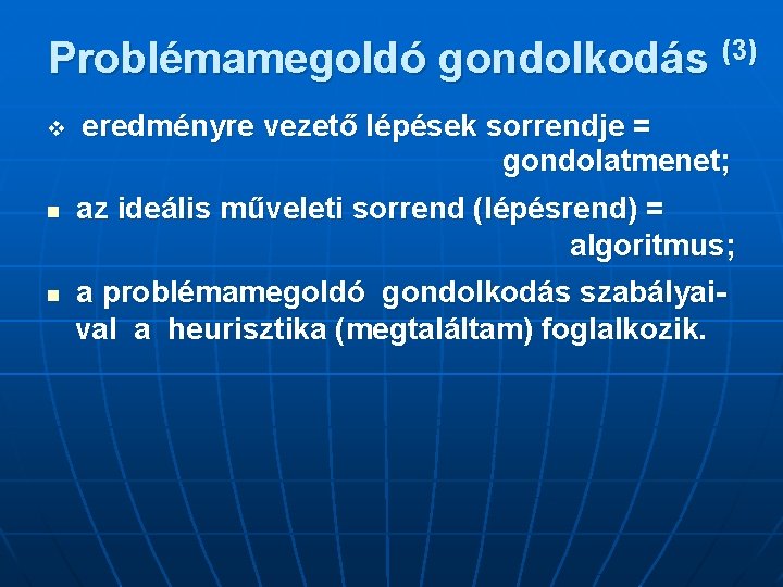 Problémamegoldó gondolkodás (3) n n eredményre vezető lépések sorrendje = gondolatmenet; az ideális műveleti