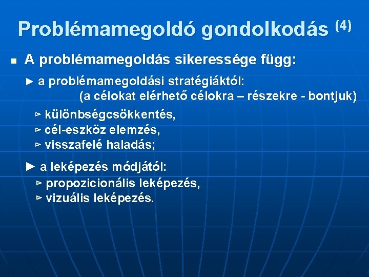 Problémamegoldó gondolkodás (4) n A problémamegoldás sikeressége függ: ► a problémamegoldási stratégiáktól: (a célokat