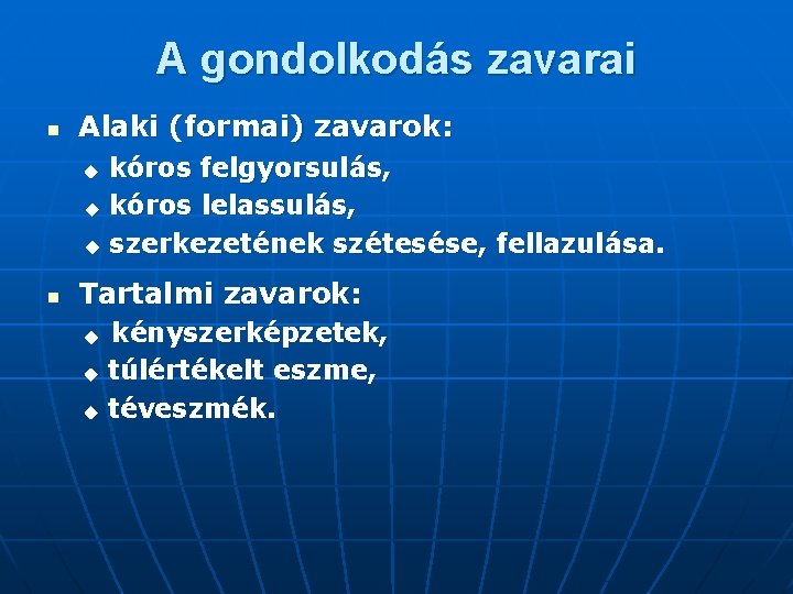 A gondolkodás zavarai n Alaki (formai) zavarok: kóros felgyorsulás, kóros lelassulás, szerkezetének szétesése, fellazulása.