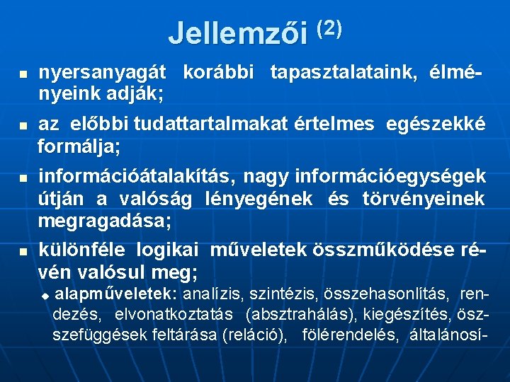 Jellemzői (2) n n nyersanyagát korábbi tapasztalataink, élményeink adják; az előbbi tudattartalmakat értelmes egészekké