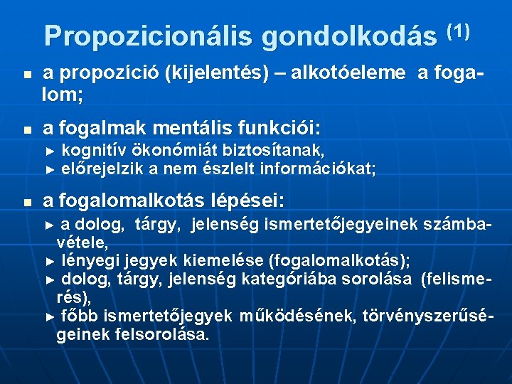 Propozicionális gondolkodás (1) n n a propozíció (kijelentés) – alkotóeleme a fogalom; a fogalmak