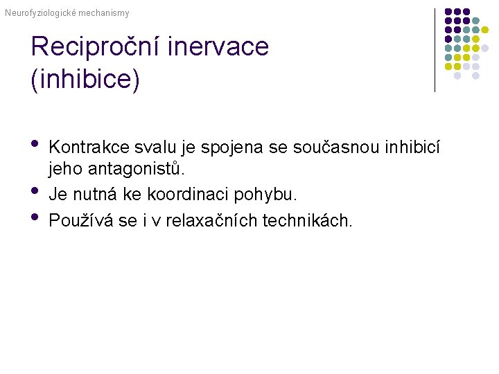 Neurofyziologické mechanismy Reciproční inervace (inhibice) • • • Kontrakce svalu je spojena se současnou
