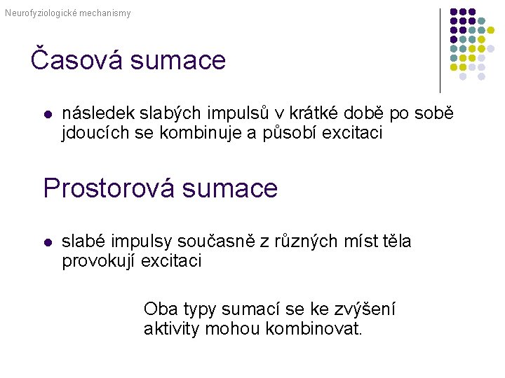Neurofyziologické mechanismy Časová sumace l následek slabých impulsů v krátké době po sobě jdoucích
