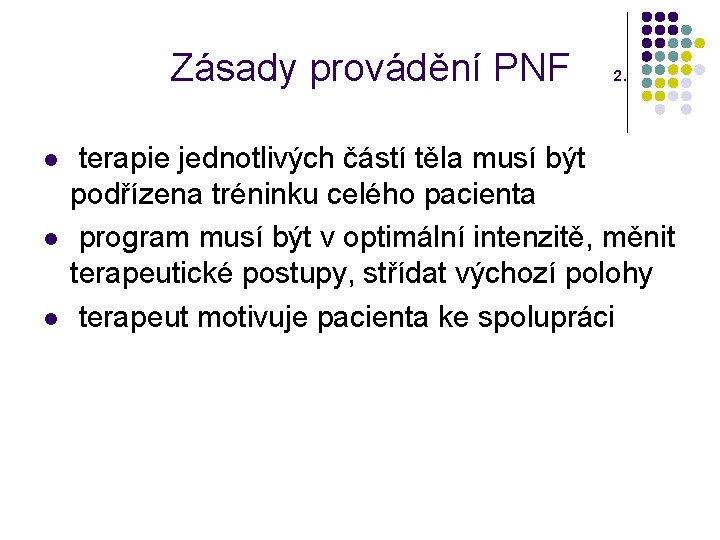 Zásady provádění PNF l l l 2. terapie jednotlivých částí těla musí být podřízena