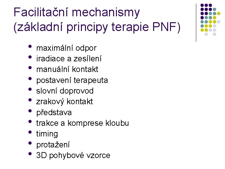 Facilitační mechanismy (základní principy terapie PNF) • • • maximální odpor iradiace a zesílení