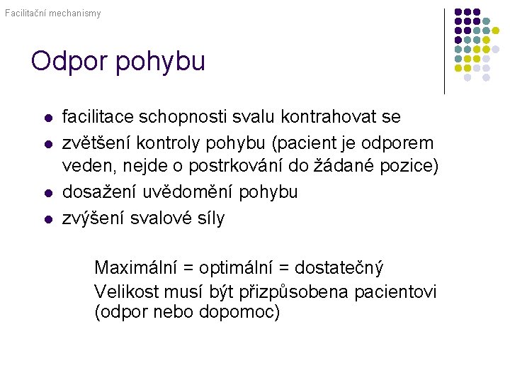 Facilitační mechanismy Odpor pohybu l l facilitace schopnosti svalu kontrahovat se zvětšení kontroly pohybu