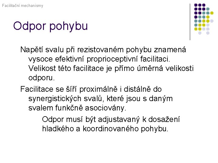 Facilitační mechanismy Odpor pohybu Napětí svalu při rezistovaném pohybu znamená vysoce efektivní proprioceptivní facilitaci.