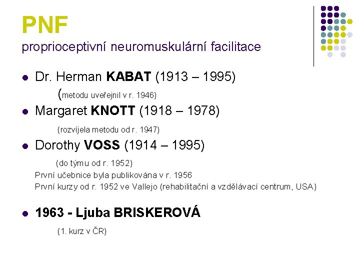 PNF proprioceptivní neuromuskulární facilitace l l Dr. Herman KABAT (1913 – 1995) (metodu uveřejnil
