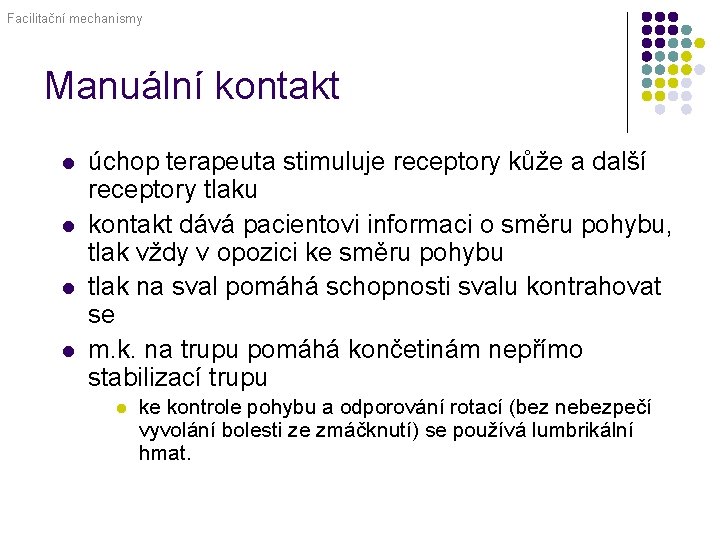 Facilitační mechanismy Manuální kontakt l l úchop terapeuta stimuluje receptory kůže a další receptory