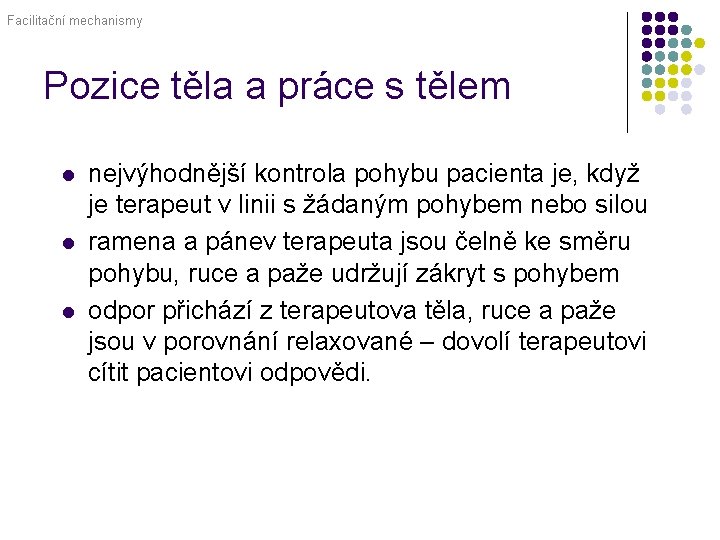 Facilitační mechanismy Pozice těla a práce s tělem l l l nejvýhodnější kontrola pohybu