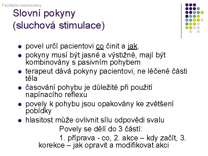 Facilitační mechanismy Slovní pokyny (sluchová stimulace) l l l povel určí pacientovi co činit