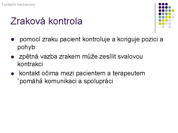 Facilitační mechanismy Zraková kontrola l l l pomocí zraku pacient kontroluje a koriguje pozici