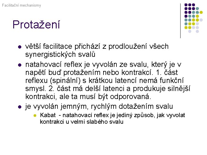 Facilitační mechanismy Protažení l l l větší facilitace přichází z prodloužení všech synergistických svalů