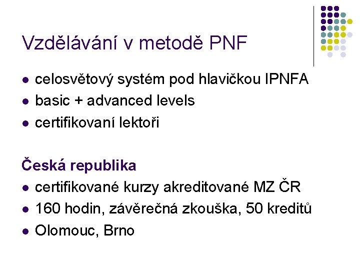 Vzdělávání v metodě PNF l l l celosvětový systém pod hlavičkou IPNFA basic +
