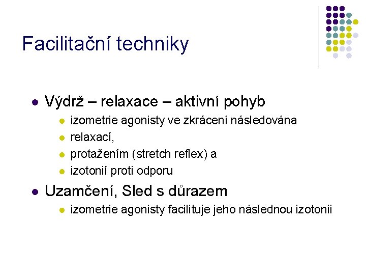 Facilitační techniky l Výdrž – relaxace – aktivní pohyb l l l izometrie agonisty