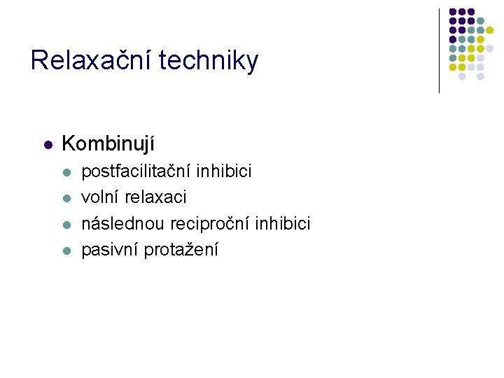 Relaxační techniky l Kombinují l l postfacilitační inhibici volní relaxaci následnou reciproční inhibici pasivní