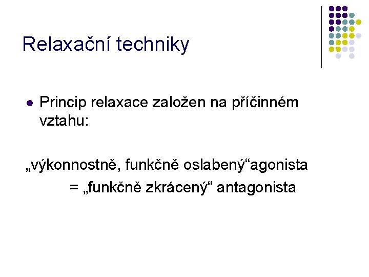 Relaxační techniky l Princip relaxace založen na příčinném vztahu: „výkonnostně, funkčně oslabený“agonista = „funkčně