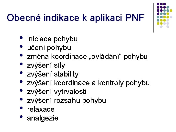 Obecné indikace k aplikaci PNF • iniciace pohybu • učení pohybu • změna koordinace