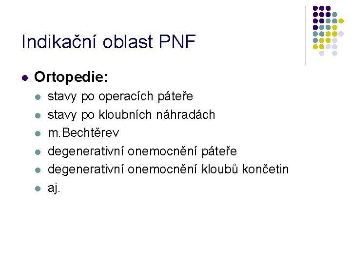 Indikační oblast PNF l Ortopedie: l l l stavy po operacích páteře stavy po
