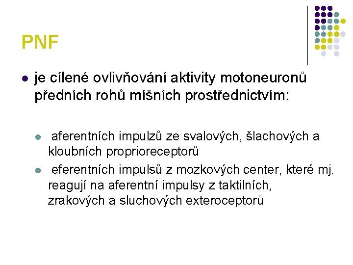 PNF l je cílené ovlivňování aktivity motoneuronů předních rohů míšních prostřednictvím: l l aferentních