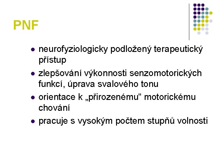 PNF l l neurofyziologicky podložený terapeutický přístup zlepšování výkonnosti senzomotorických funkcí, úprava svalového tonu