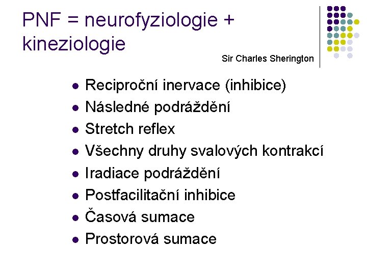 PNF = neurofyziologie + kineziologie Sir Charles Sherington l l l l Reciproční inervace