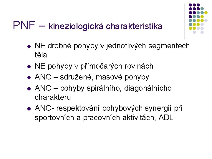 PNF – kineziologická charakteristika l l l NE drobné pohyby v jednotlivých segmentech těla