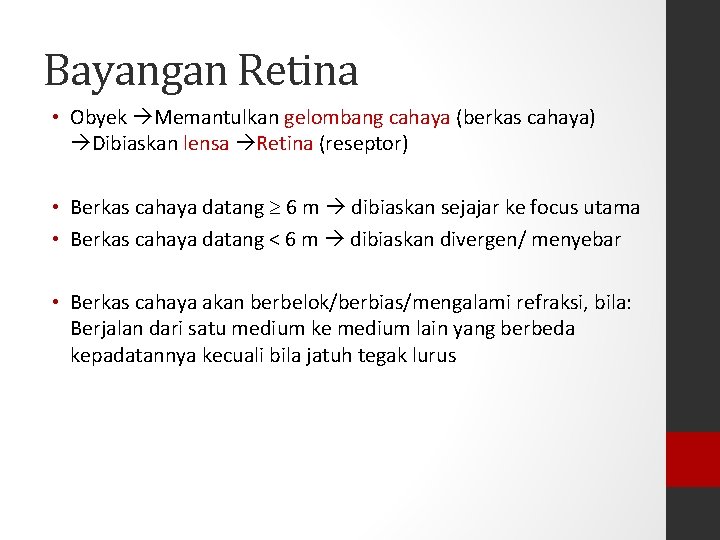 Bayangan Retina • Obyek Memantulkan gelombang cahaya (berkas cahaya) Dibiaskan lensa Retina (reseptor) •