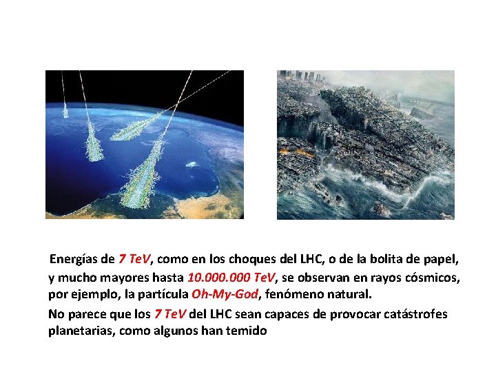 Energías de 7 Te. V, como en los choques del LHC, o de la