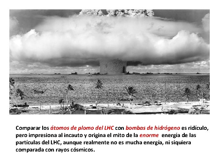 Comparar los átomos de plomo del LHC con bombas de hidrógeno es ridículo, pero