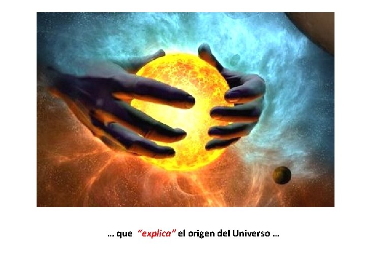 … que “explica” el origen del Universo … 