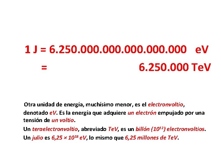 1 J = 6. 250. 000 e. V = 6. 250. 000 Te. V