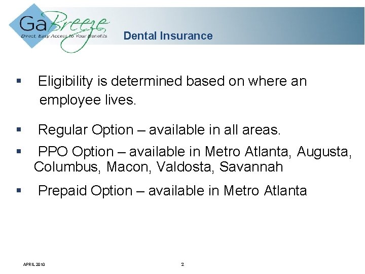 Dental Insurance § Eligibility is determined based on where an employee lives. § §