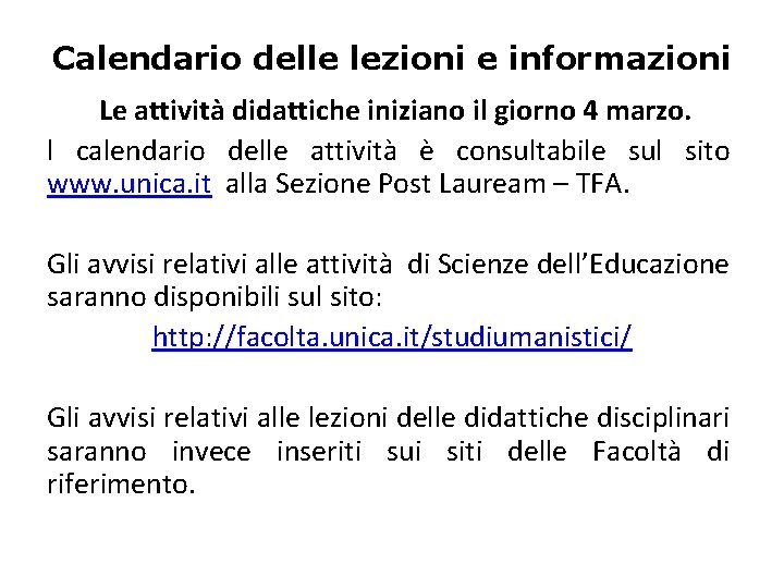 Calendario delle lezioni e informazioni Le attività didattiche iniziano il giorno 4 marzo. l