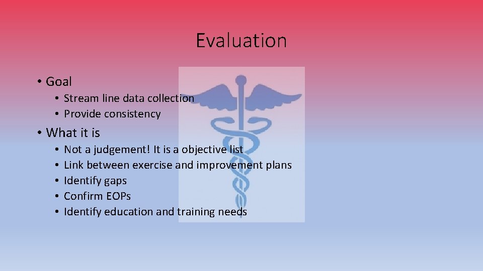 Evaluation • Goal • Stream line data collection • Provide consistency • What it